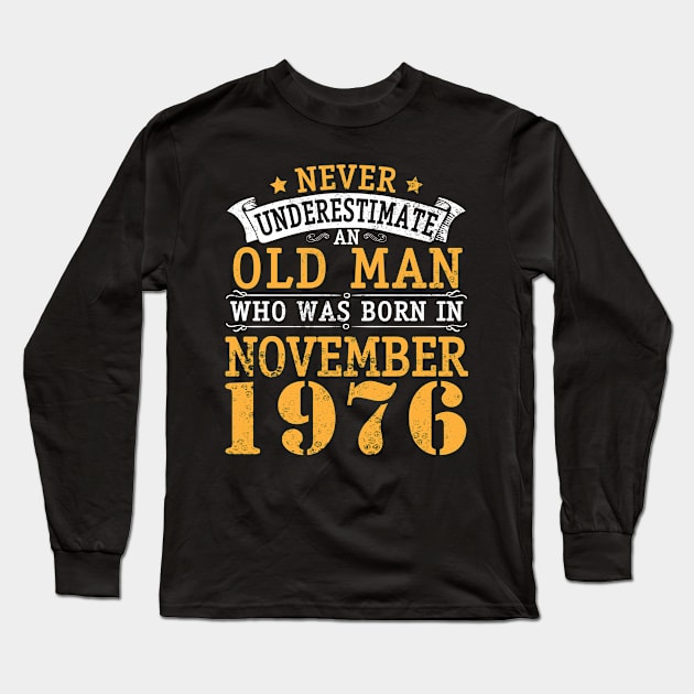 Never Underestimate An Old Man Who Was Born In November 1976 Happy Birthday 44 Years Old To Me You Long Sleeve T-Shirt by bakhanh123